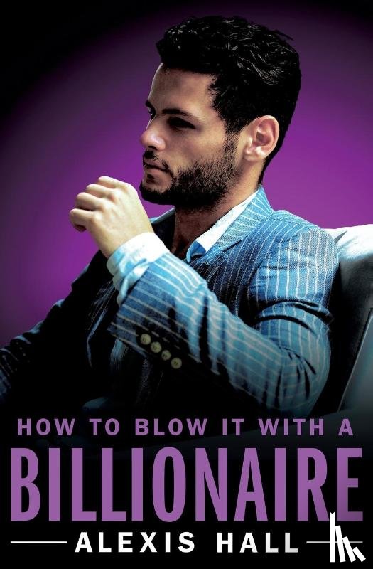 Hall, Alexis - How to Blow It with a Billionaire