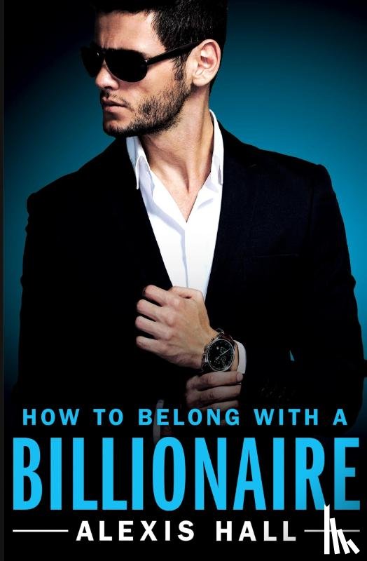 Hall, Alexis - How to Belong with a Billionaire