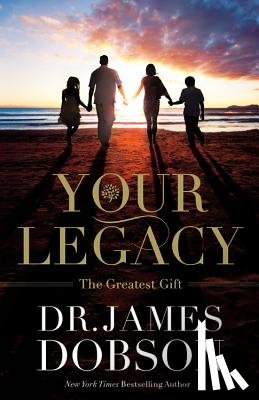 Dobson, James - Your Legacy