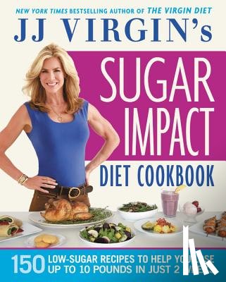 Virgin, J.J. - JJ Virgin's Sugar Impact Diet Cookbook