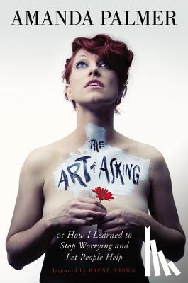 Palmer, Amanda - Art of Asking: How I Learned to Stop Worrying and Let People Help