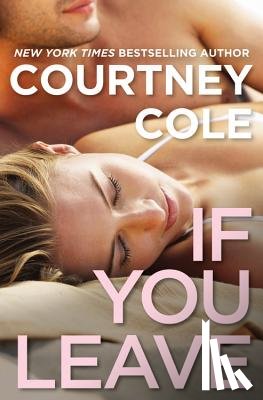 Cole, Courtney - If You Leave: The Beautifully Broken Series: Book 2