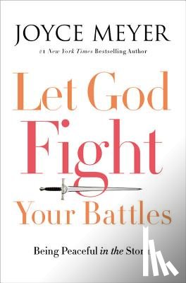 Meyer, Joyce - Let God Fight Your Battles: Being Peaceful in the Storm