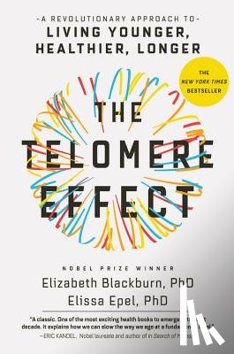 Blackburn, Dr. Elizabeth, Epel, Dr. Elissa - The Telomere Effect