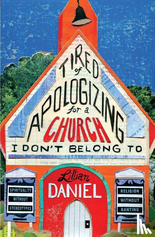 Daniel, Lillian - Tired Of Apologizing For A Church I Don't Belong To