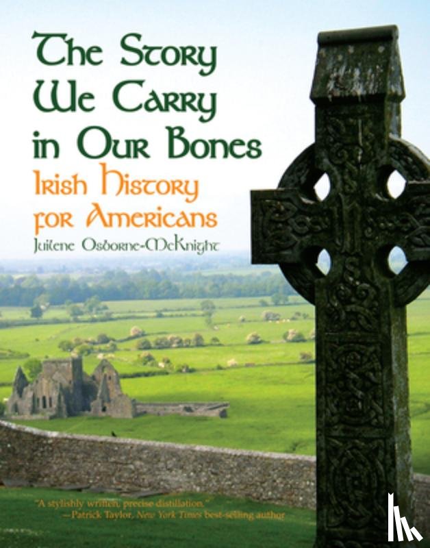 Osborne-McKnight, Juilene - The Story We Carry in Our Bones: Irish History for Americans