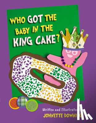 Downing, Johnette - Who Got the Baby in the King Cake?