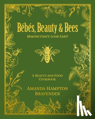 Bravender, Amanda Hampton - Bébés, Beauty & Bees: Making Fancy Look Easy!