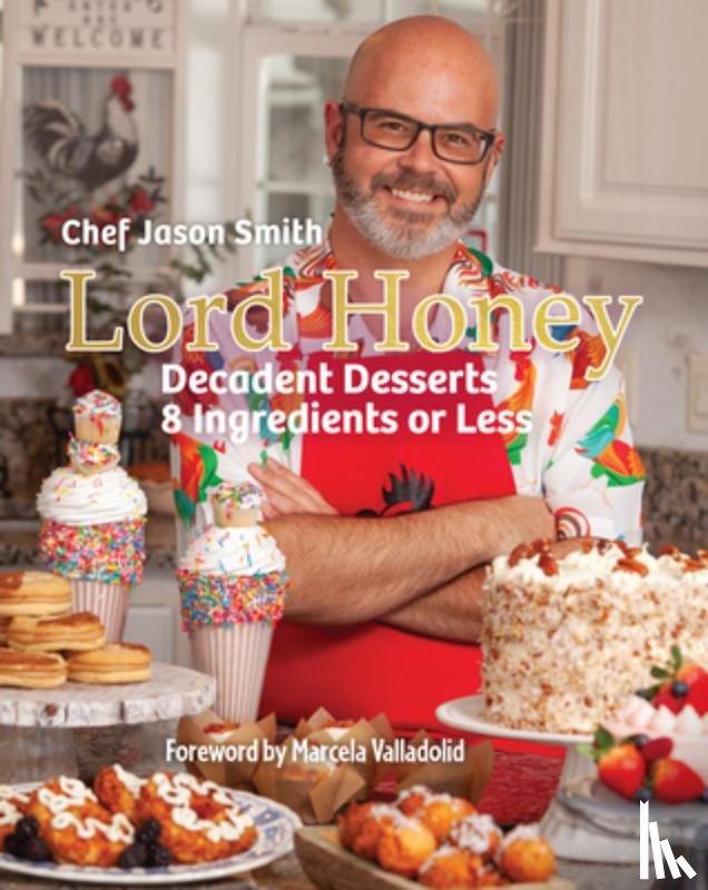Smith, Chef Jason - Lord Honey: Decadent Desserts: 8 Ingredients or Less