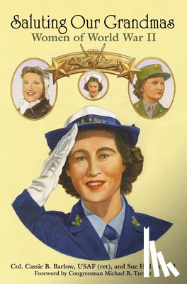 Barlow, Cassie B. - Saluting Our Grandmas: Women of World War II