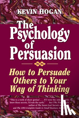 Hogan, Kevin - The Psychology of Persuasion: How to Persuade Others to Your Way of Thinking