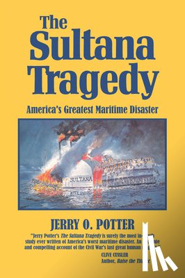 Potter, Jerry - The Sultana Tragedy: America's Greatest Maritime Disaster