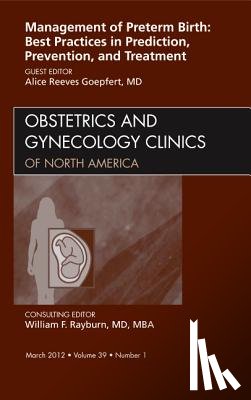 Goepfert, Alice - Management of Preterm Birth: Best Practices in Prediction, Prevention, and Treatment, An Issue of Obstetrics and Gynecology Clinics