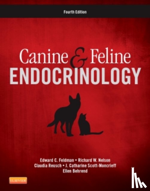 Feldman, Edward C. (Department of Medicine and Epidemiology, School of Veterinary Medicine, University of California, Davis, CA), Reusch, Claudia, Scott-Moncrieff, J. Catharine - Canine and Feline Endocrinology