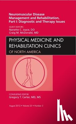 Joyce, Nanette C., McDonald, Craig M. - Neuromuscular Disease Management and Rehabilitation, Part I: Diagnostic and Therapy Issues, an Issue of Physical Medicine and Rehabilitation Clinics