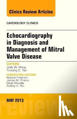 Hung, Judy (Instructor in Medicine, Tan, Timothy C. - Echocardiography in Diagnosis and Management of Mitral Valve Disease, An Issue of Cardiology Clinics