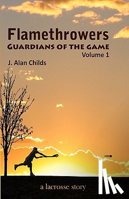 Childs, Brody H. - Flamethrowers - Guardians of the game: A lacrosse story