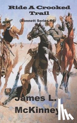 McKinney, James L. - Ride A Crooked Trail: Bonnett Series #4