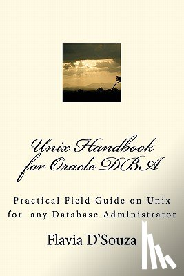 D'Souza, Flavia - Unix Handbook for Oracle DBA: Practical Field Guide on Unix for any Database Administrator