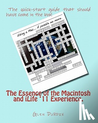 Durdik, Glen - The Essence of the Macintosh and iLife '11 Experience.