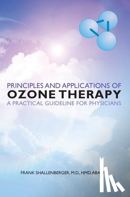 Shallenberger, M. D. Hmd Abaam Frank - Principles and Applications of ozone therapy - a practical guideline for physicians