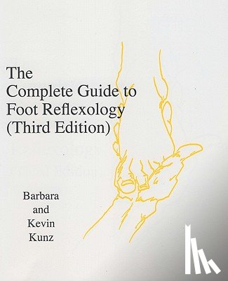 Kunz, Barbara K. - The Complete Guide to Foot Reflexology: 3rd Revision