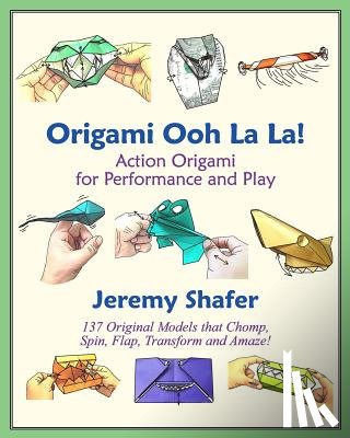 Shafer, Jeremy - Origami Ooh La La!: Action Origami for Performance and Play