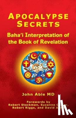 Able MD, John - Apocalypse Secrets: Baha'i Interpretation of the Book of Revelation