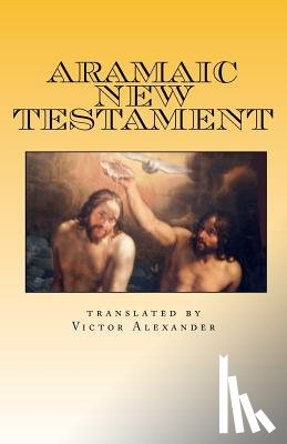 Alexander, Victor N. - Aramaic New Testament: from the Ancient Church of the East Scriptures