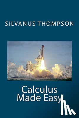 Thompson, Silvanus Phillips - Calculus Made Easy