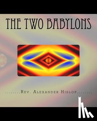 Hislop, Alexander - The Two Babylons: Or The Papal Worship proved to be the worship of Nimrod and his wife.