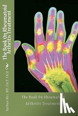 Wei MD, Nathan - The Book On Rheumatoid Arthritis Treatment