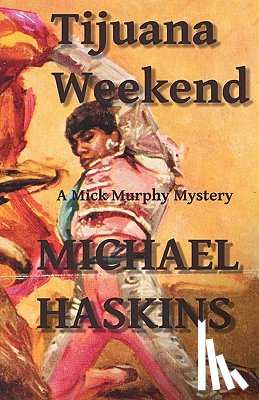 Haskins, Michael - Tijuana Weekend: A Mick Murphy Mexican Mystery