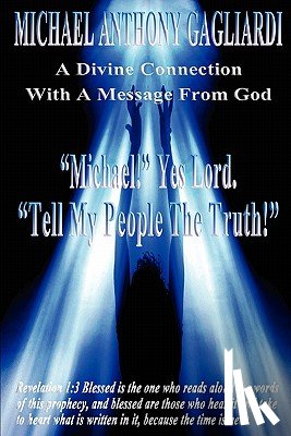 Gagliardi, Michael Anthony - A Divine Connection with a Message from God