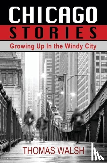Walsh, Thomas (Yale School of Medicine) - Chicago Stories - Growing Up in the Windy City