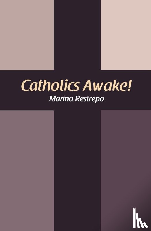Restrepo, Marino - Catholics Awake!