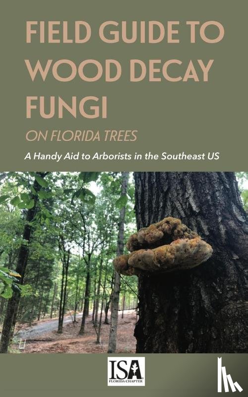 Smith, Jason - Field Guide to Wood Decay Fungi on Florida Trees