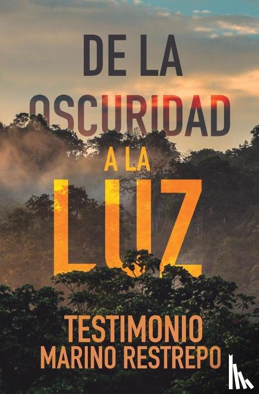 Restrepo, Marino - De la Oscuridad a la Luz - Testimonio Marino Restrepo