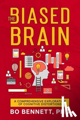 Bennett, Bo - The Biased Brain: A Comprehensive Exploration of Cognitive Distortions