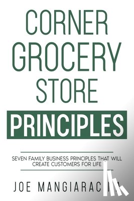 Mangiaracina, Joe - Corner Grocery Store Principles