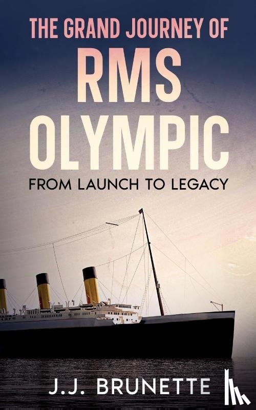 Brunette, J. J. - The Grand Journey of RMS Olympic