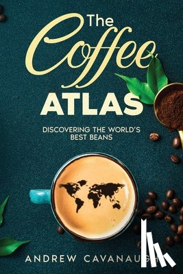 Cavanaugh, Andrew - The Coffee Atlas