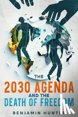 Hunter, Benjamin - The 2030 Agenda and the Death of Freedom