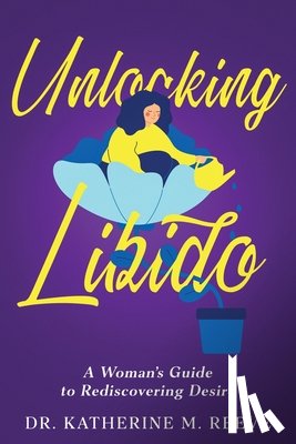 Reeve, Katherine M. - Unlocking Libido