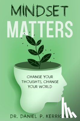 Kerrigan, Daniel P. - Mindset Matters