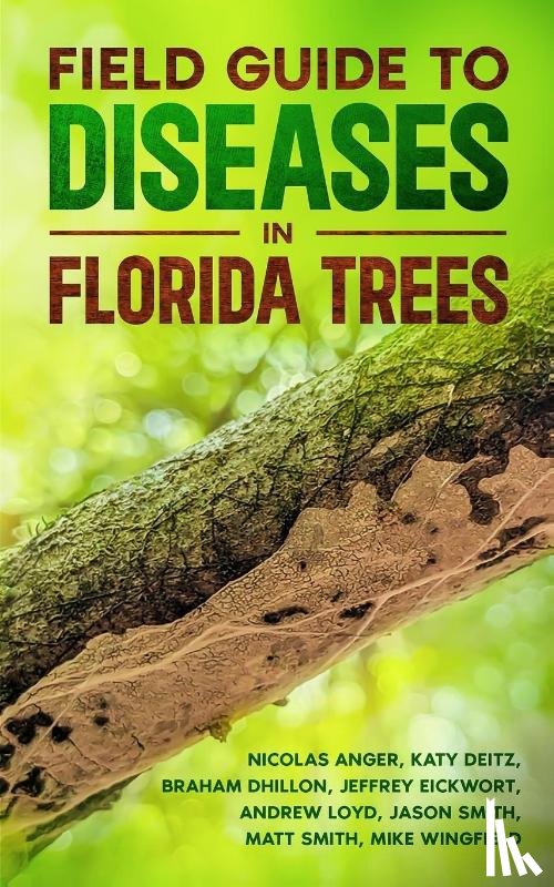Deitz, Katy, Smith, Matt, Eickwort, Jeff - Field Guide to Diseases on Florida Trees