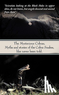 Gul, Agha - The Mysterious Cobras, Myths and Stories of the Cobra Snakes, Like Never Been Told.