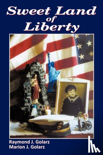 Golarz, Raymond J., Golarz, Marion J. - Sweet Land of Liberty