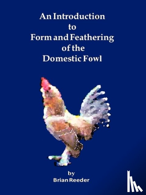 Reeder, Brian - An Introduction to Form and Feathering of the Domestic Fowl