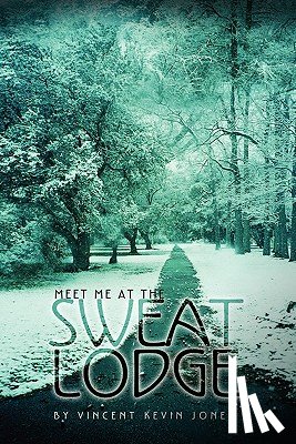 Jones, Vincent Kevin - Meet Me at the Sweat Lodge